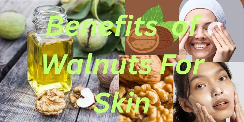 Benefits Of Walnuts For Skin-10 Benefits A Comprehensive Guide