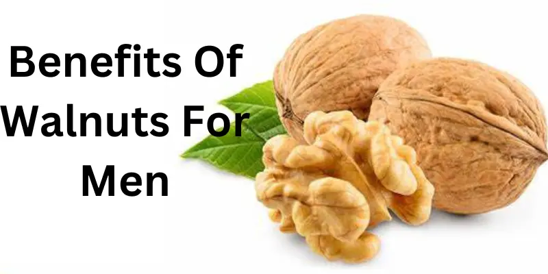  Benefits Of Walnuts For Men-10 Special Benefits For Men